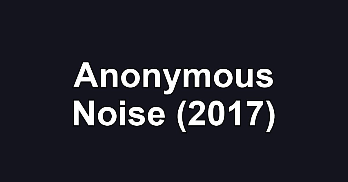 Anonymous Noise (2017)