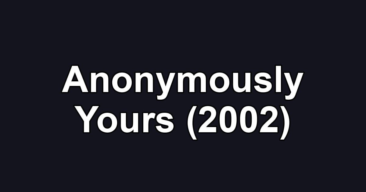 Anonymously Yours (2002)