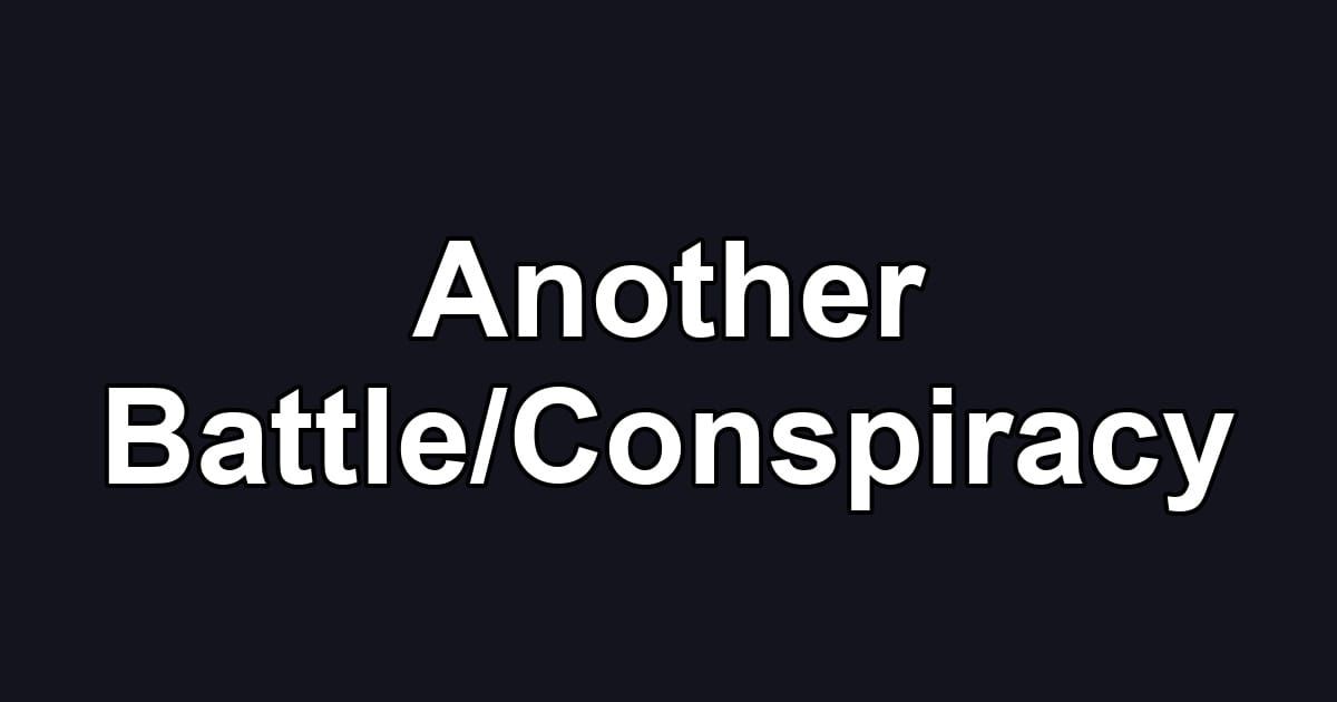 Another Battle/Conspiracy
