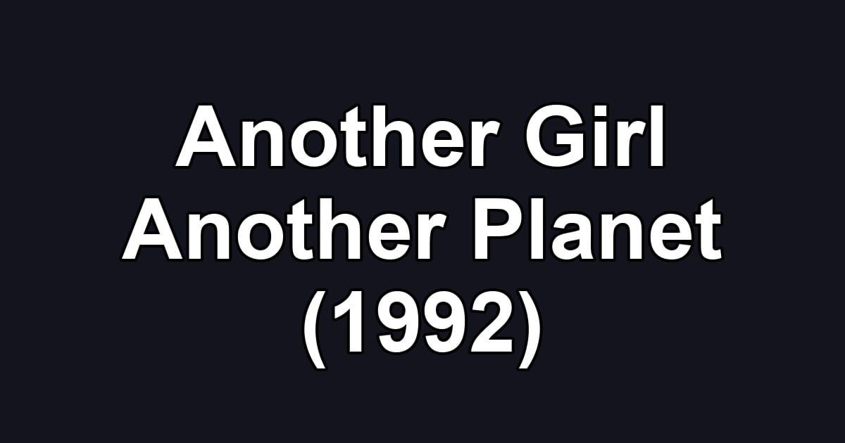 Another Girl Another Planet (1992)