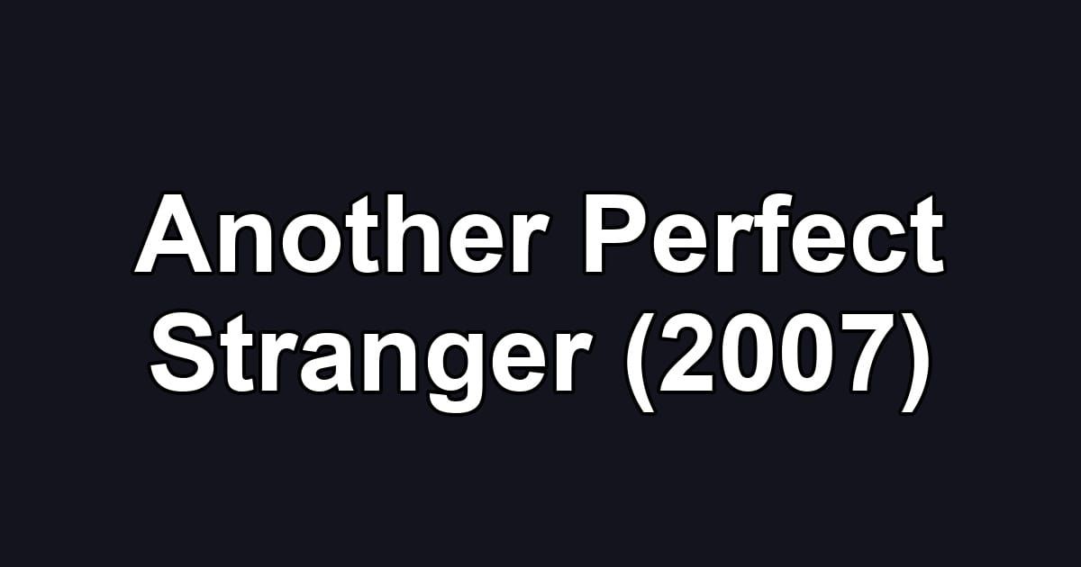 Another Perfect Stranger (2007)