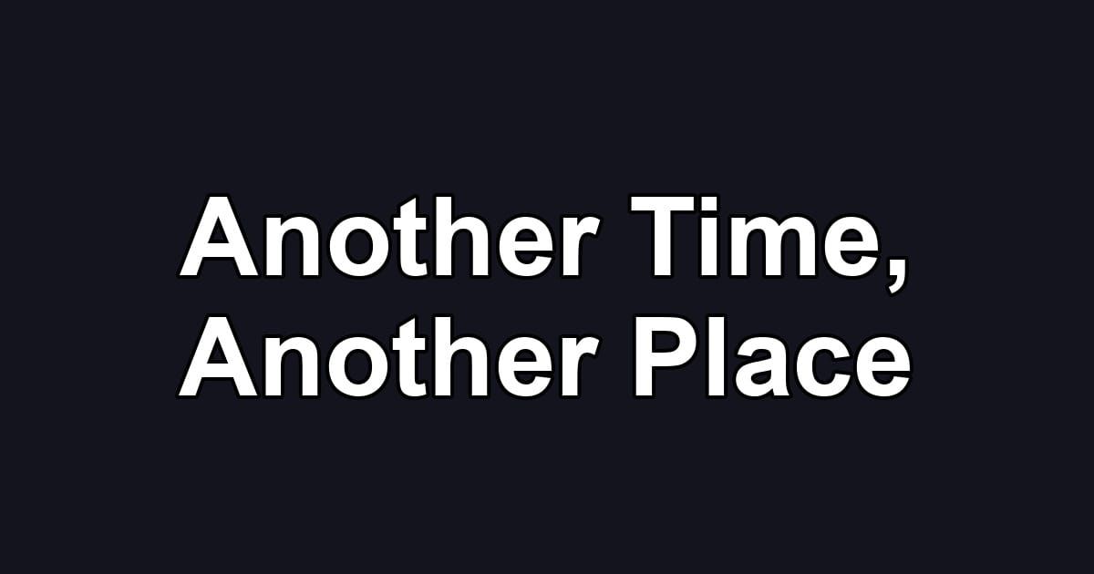 Another Time, Another Place
