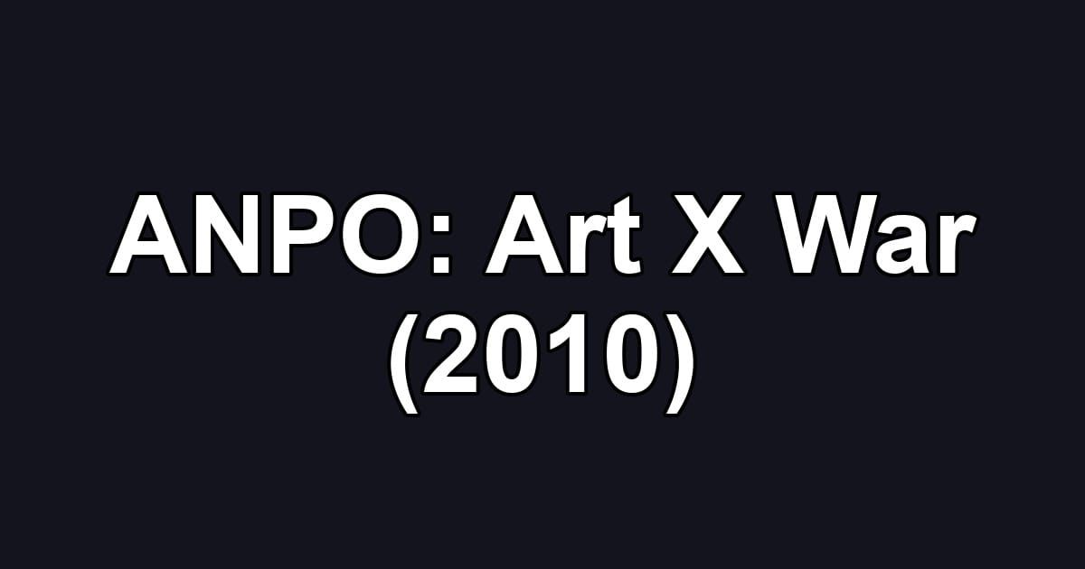ANPO: Art X War (2010)