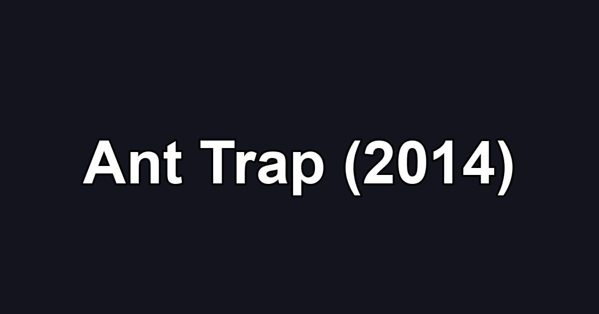Ant Trap (2014)