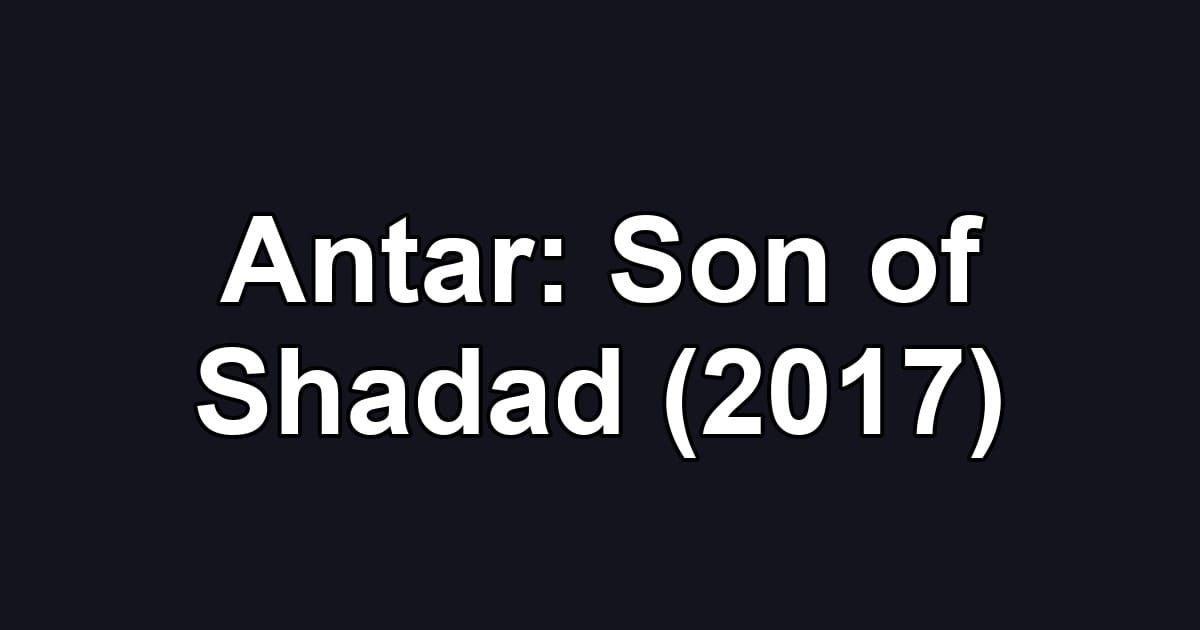 Antar: Son of Shadad (2017)