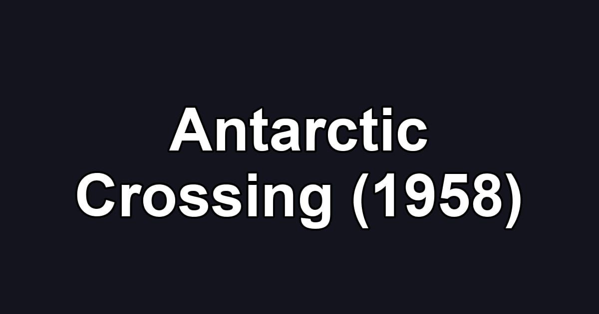 Antarctic Crossing (1958)