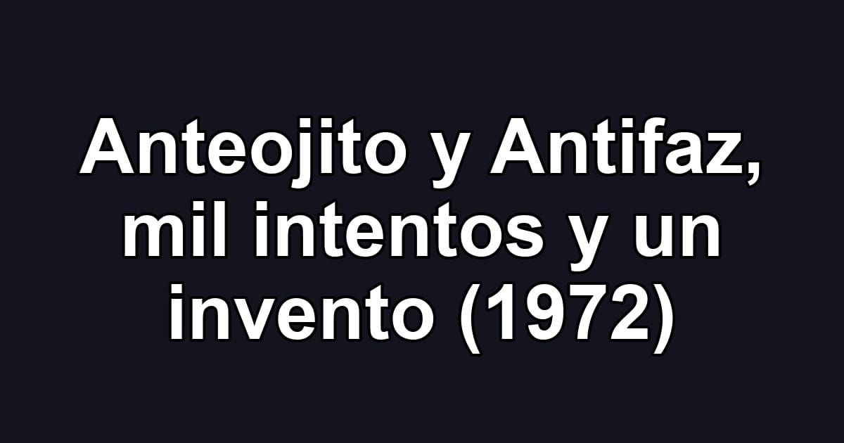Anteojito y Antifaz, mil intentos y un invento (1972)