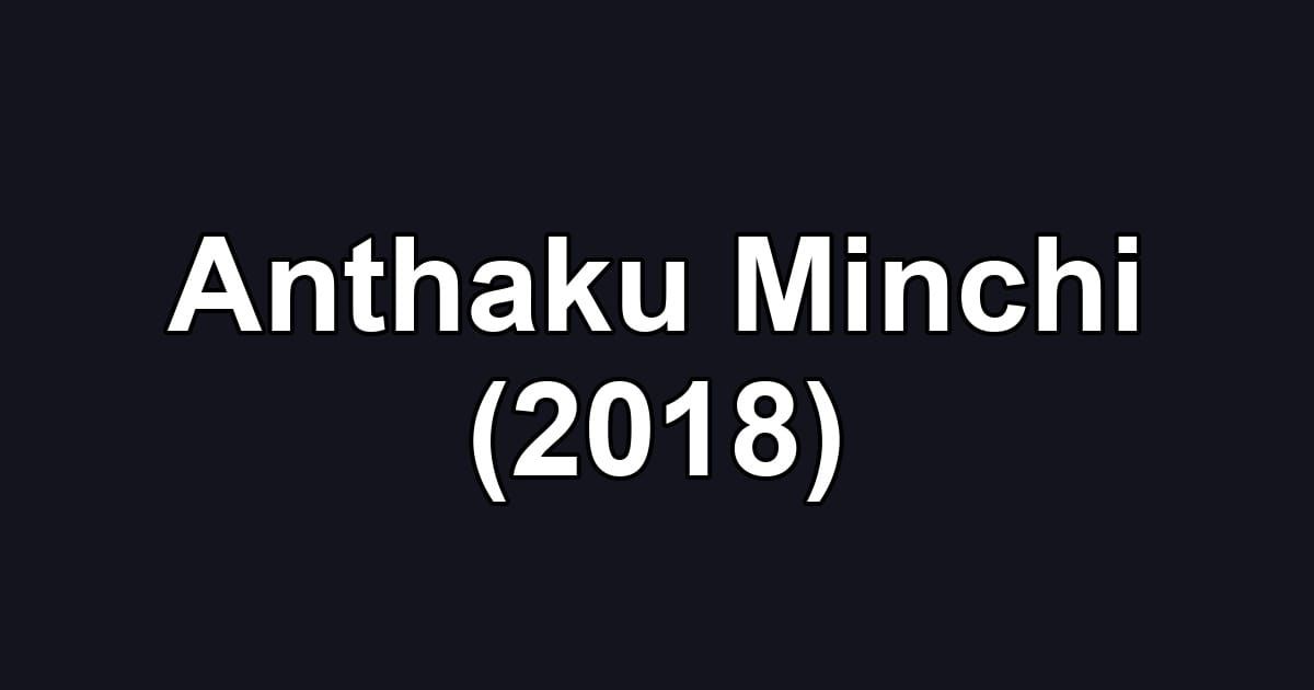 Anthaku Minchi (2018)