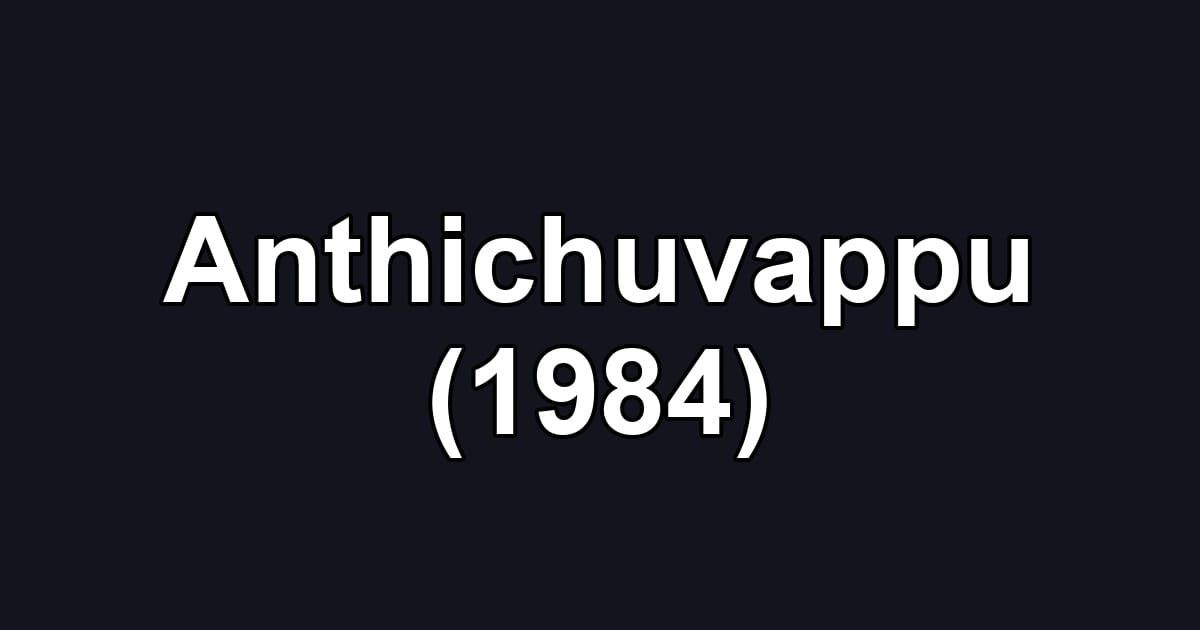 Anthichuvappu (1984)