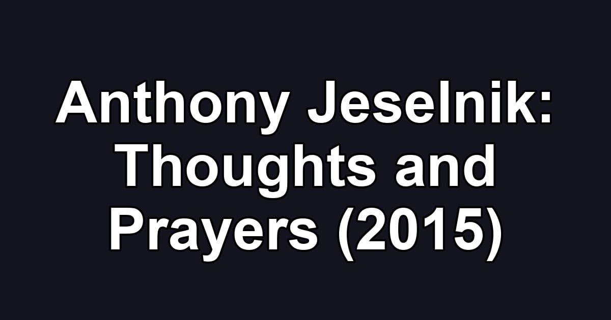 Anthony Jeselnik: Thoughts and Prayers (2015)