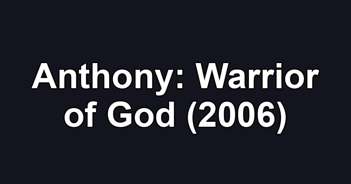 Anthony: Warrior of God (2006)