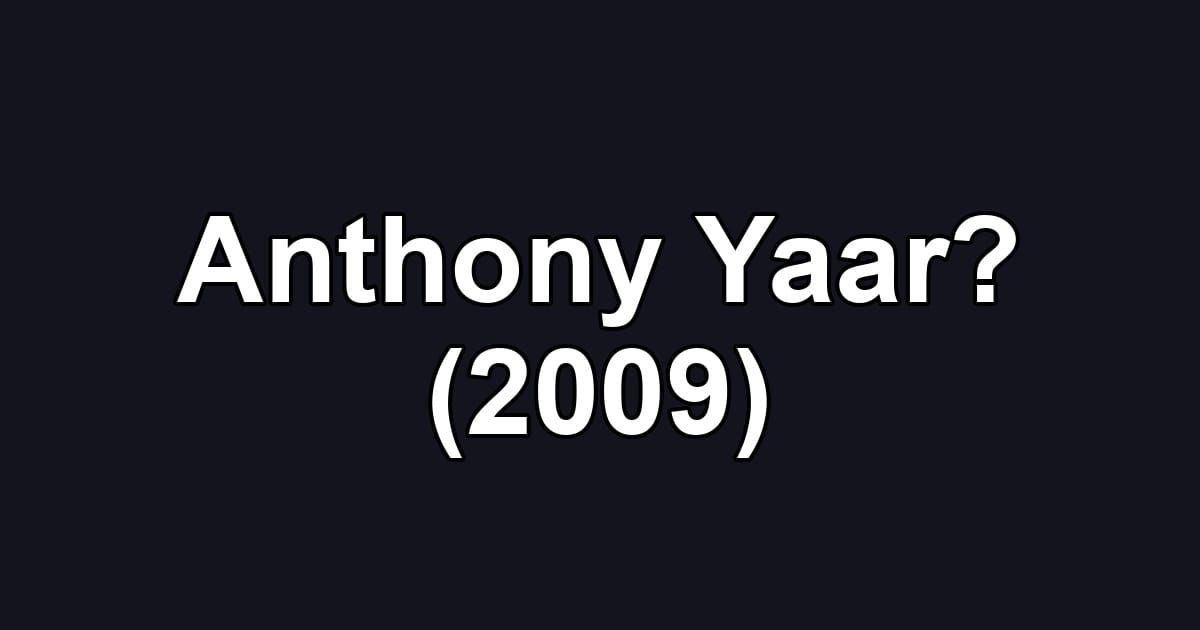 Anthony Yaar? (2009)