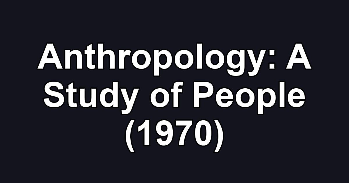 Anthropology: A Study of People (1970)