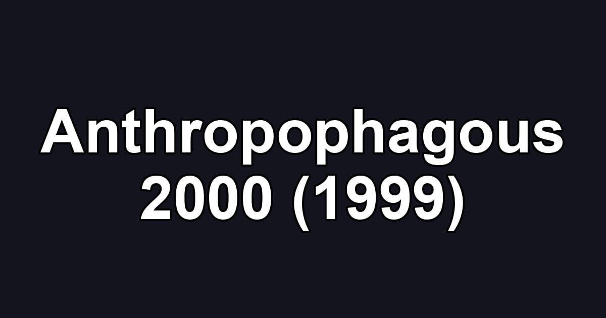 Anthropophagous 2000 (1999)
