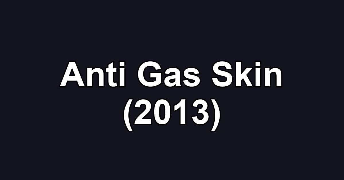 Anti Gas Skin (2013)