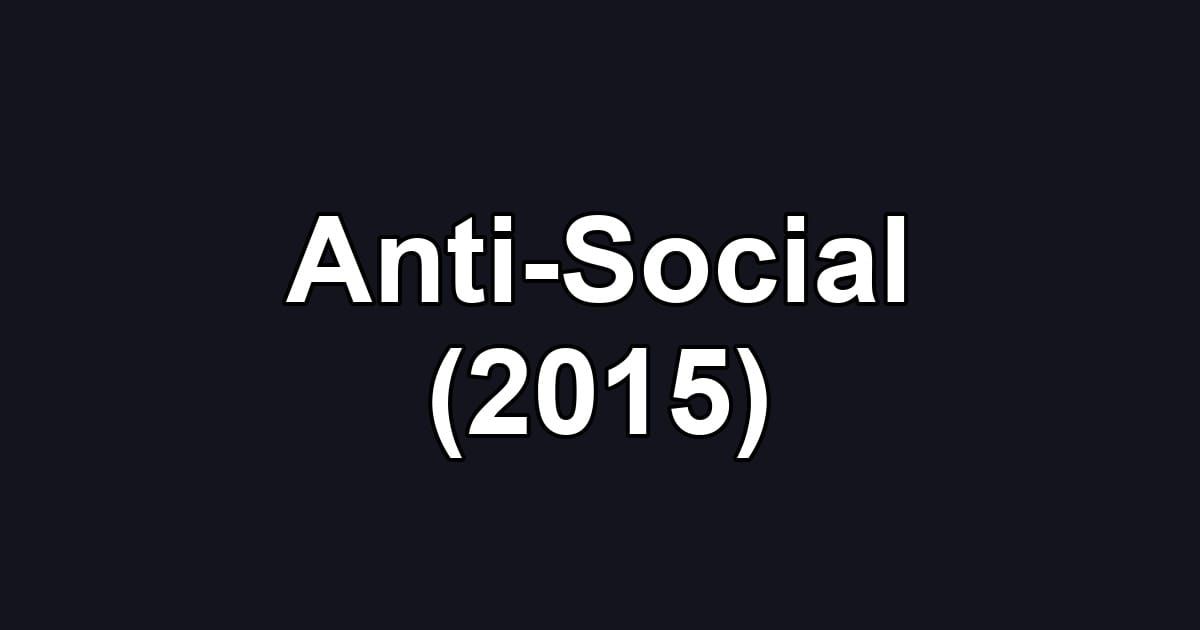 Anti-Social (2015)