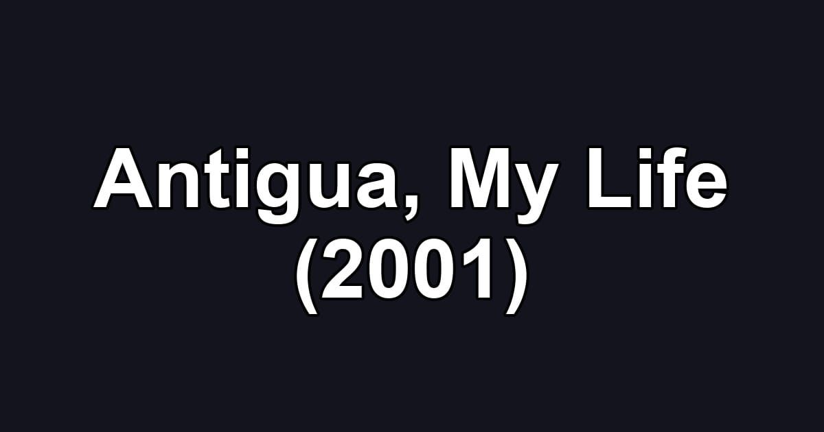 Antigua, My Life (2001)