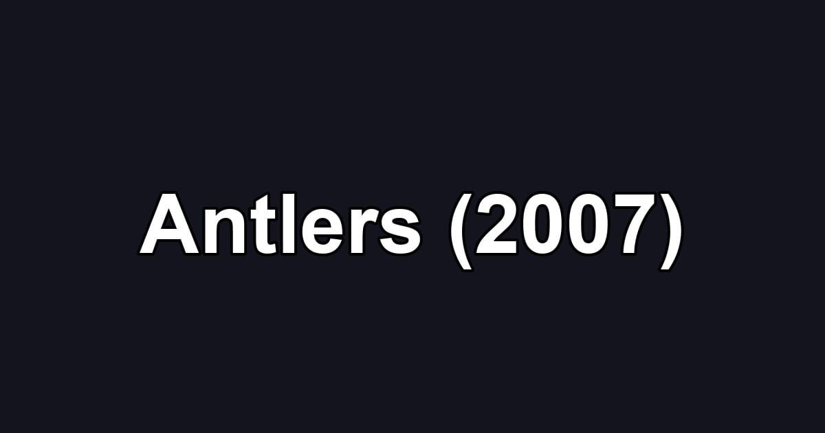 Antlers (2007)