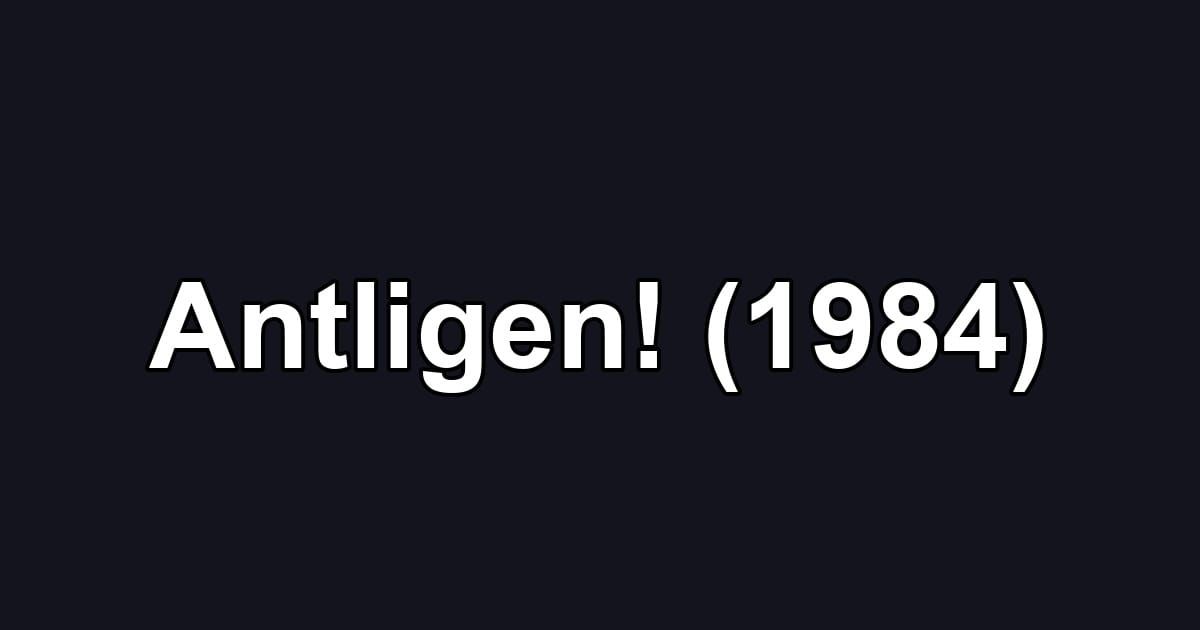 Antligen! (1984)