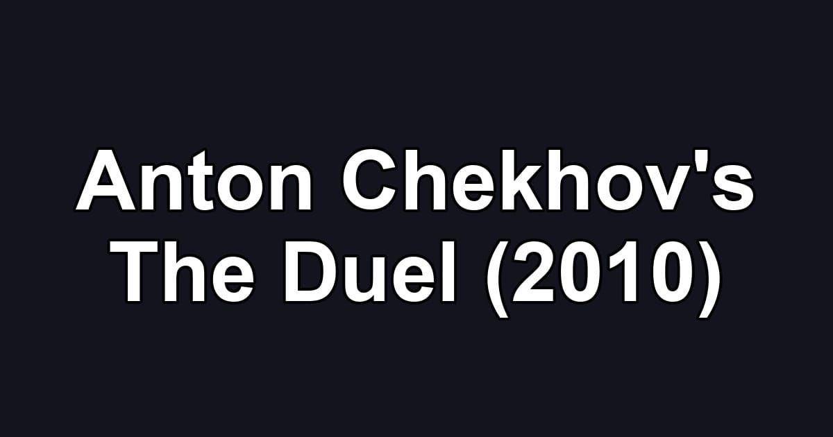 Anton Chekhov's The Duel (2010)