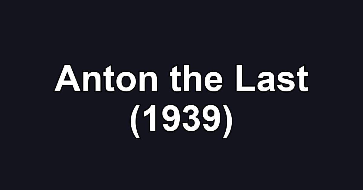 Anton the Last (1939)