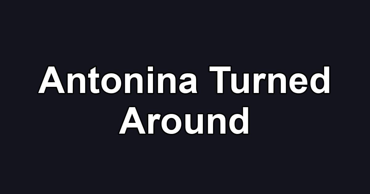 Antonina Turned Around