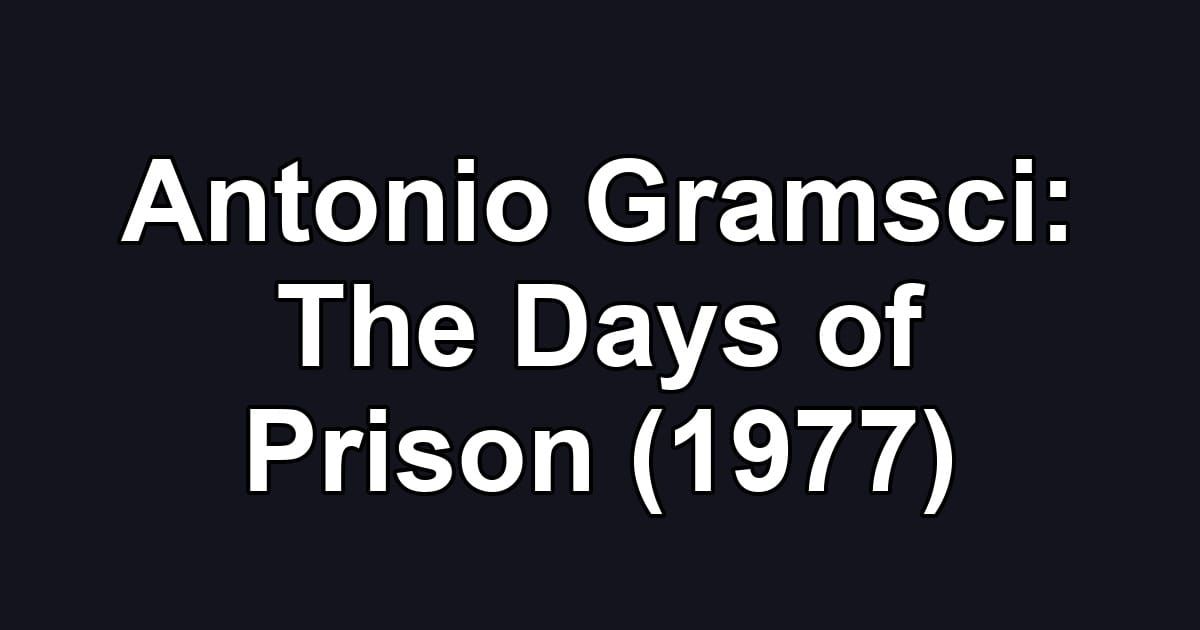 Antonio Gramsci: The Days of Prison (1977)