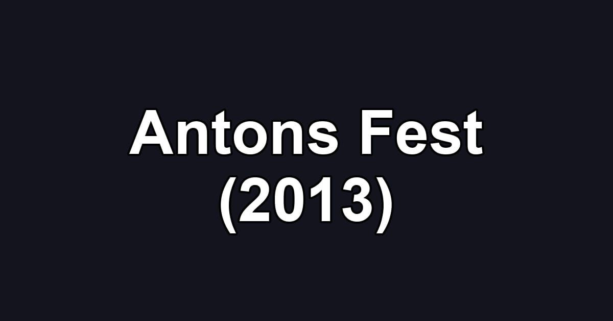 Antons Fest (2013)