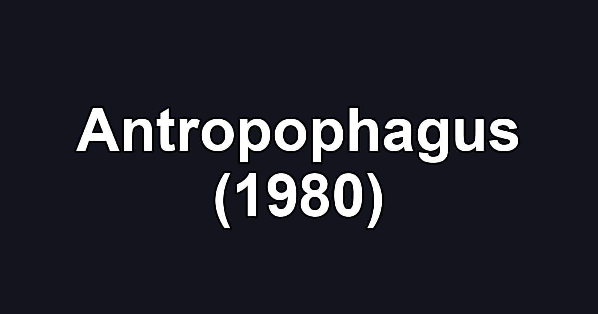 Antropophagus (1980)