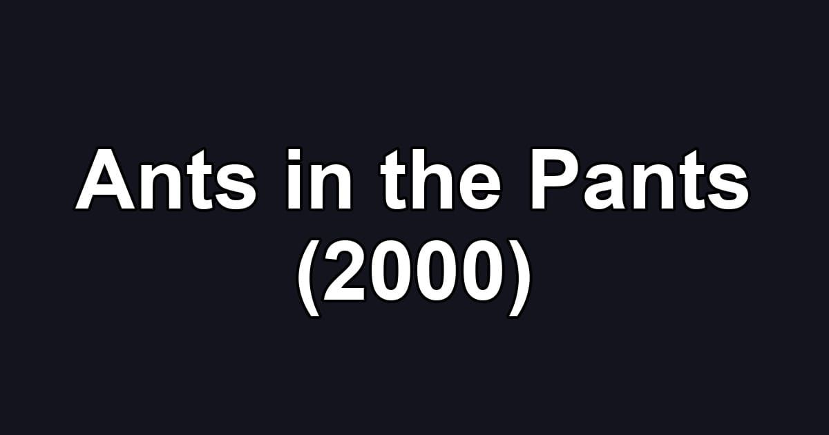Ants in the Pants (2000)