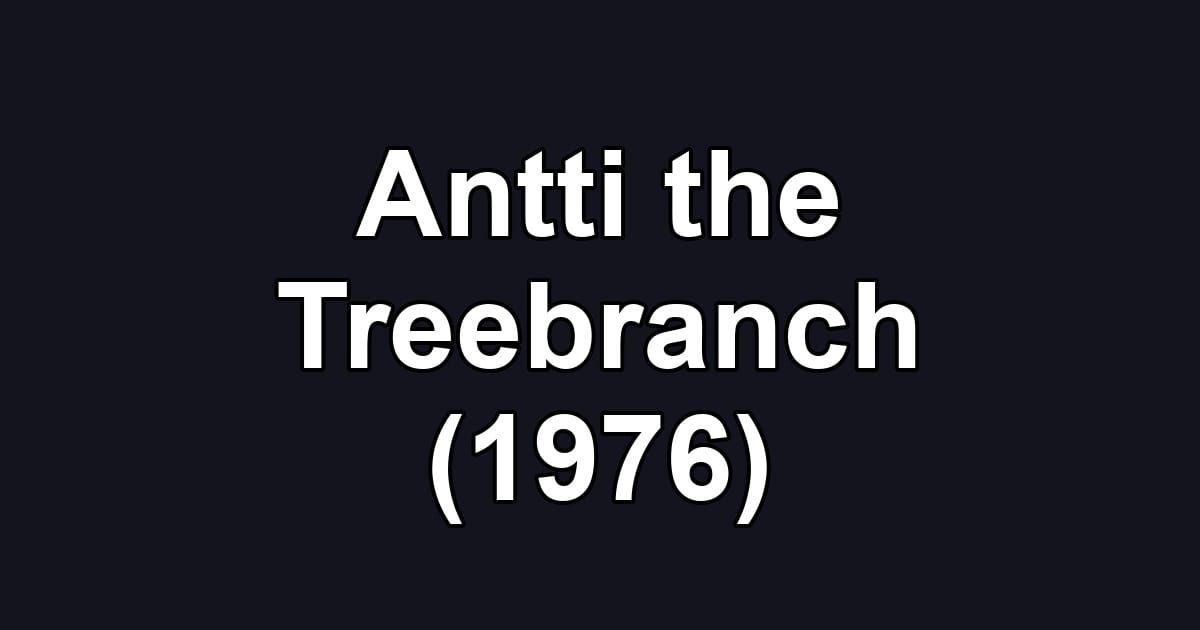 Antti the Treebranch (1976)