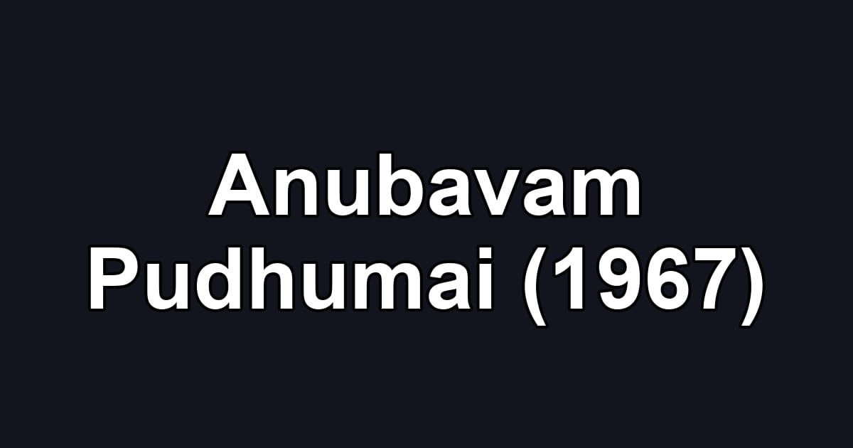 Anubavam Pudhumai (1967)