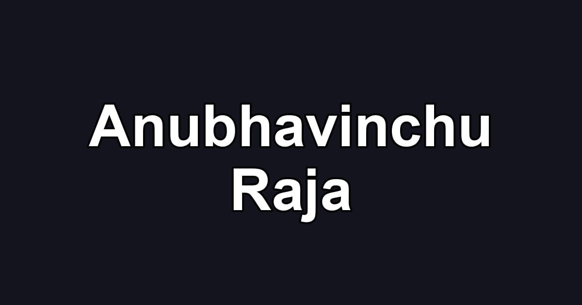 Anubhavinchu Raja