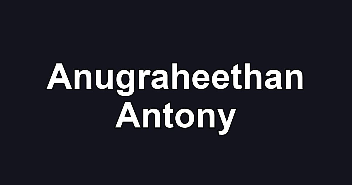 Anugraheethan Antony