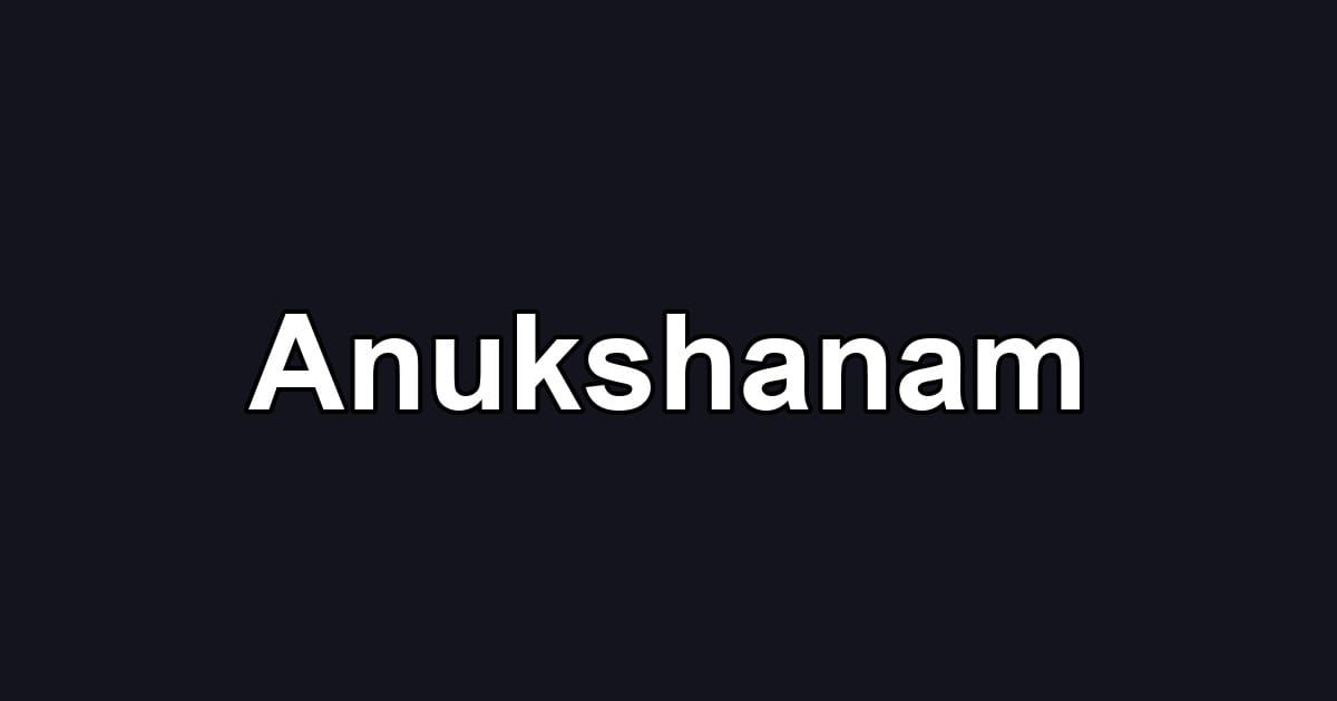 Anukshanam