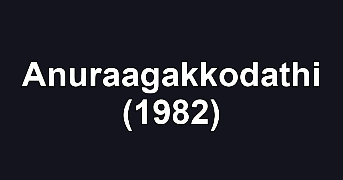 Anuraagakkodathi (1982)