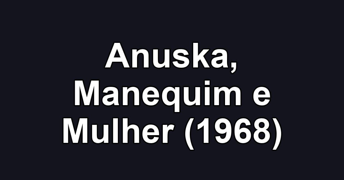 Anuska, Manequim e Mulher (1968)
