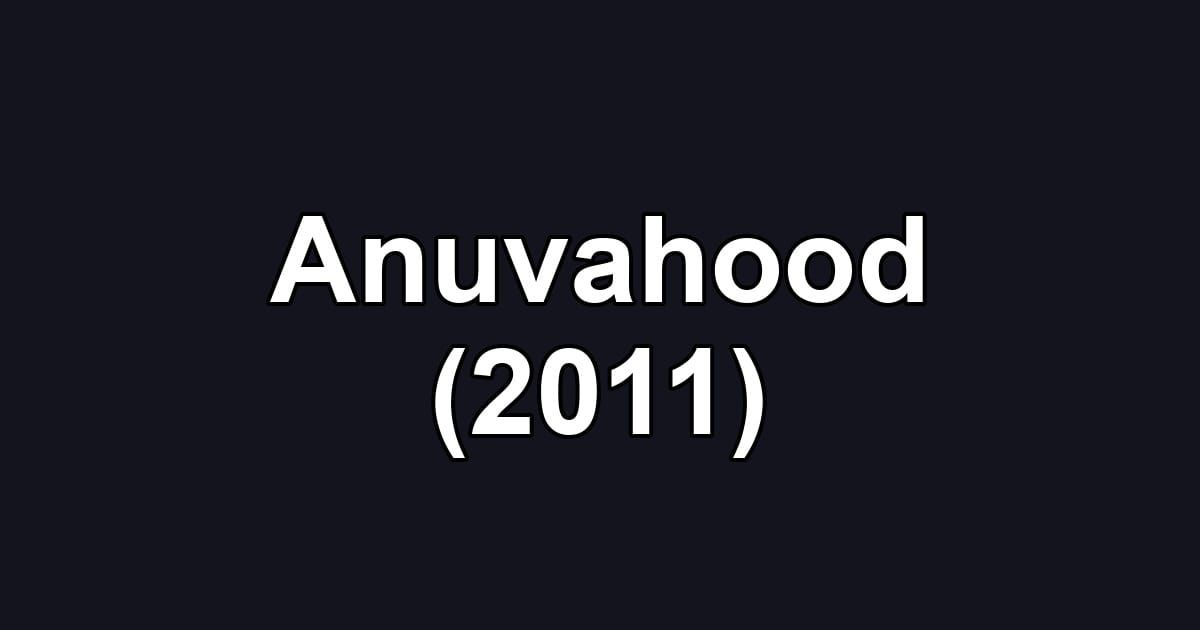Anuvahood (2011)