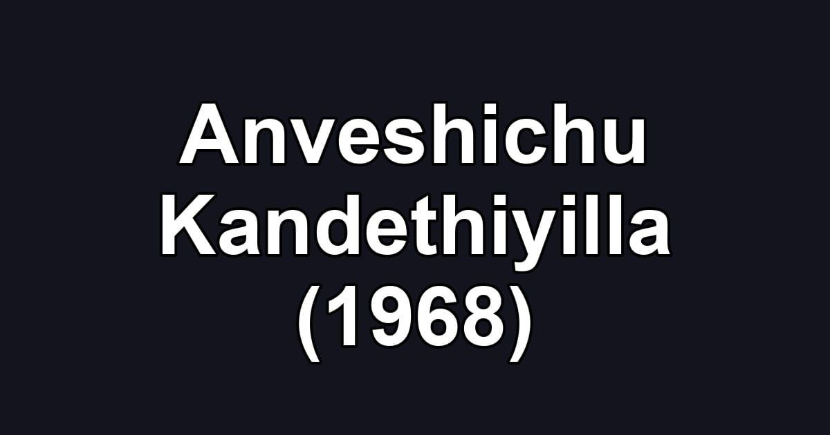 Anveshichu Kandethiyilla (1968)