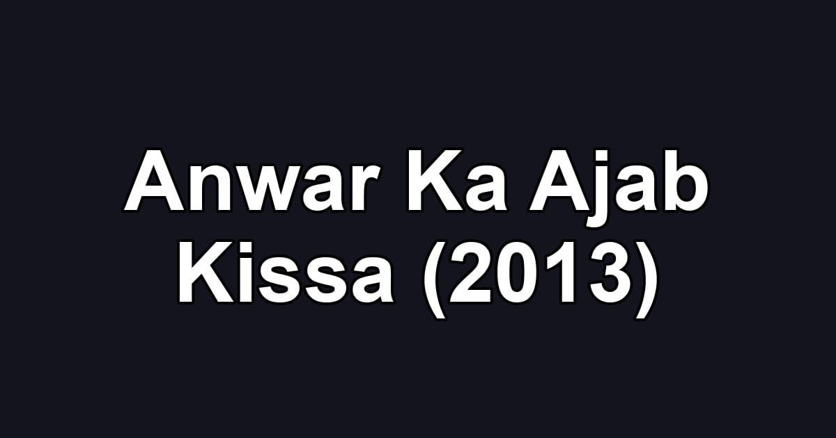 Anwar Ka Ajab Kissa (2013)