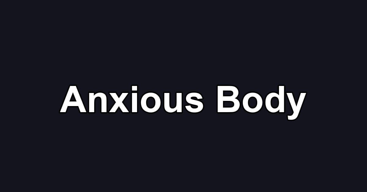 Anxious Body