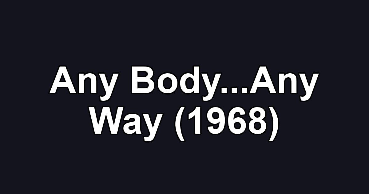 Any Body...Any Way (1968)