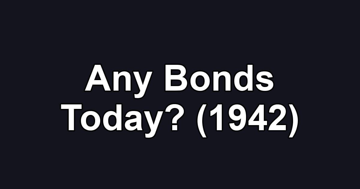 Any Bonds Today? (1942)