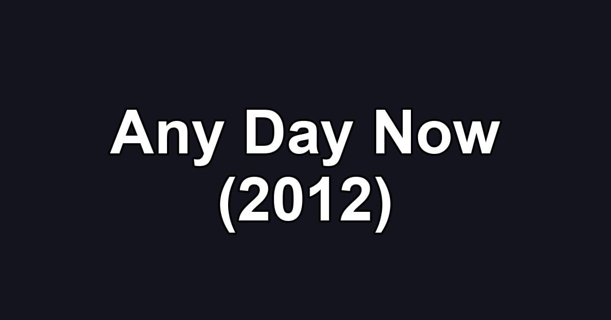 Any Day Now (2012)