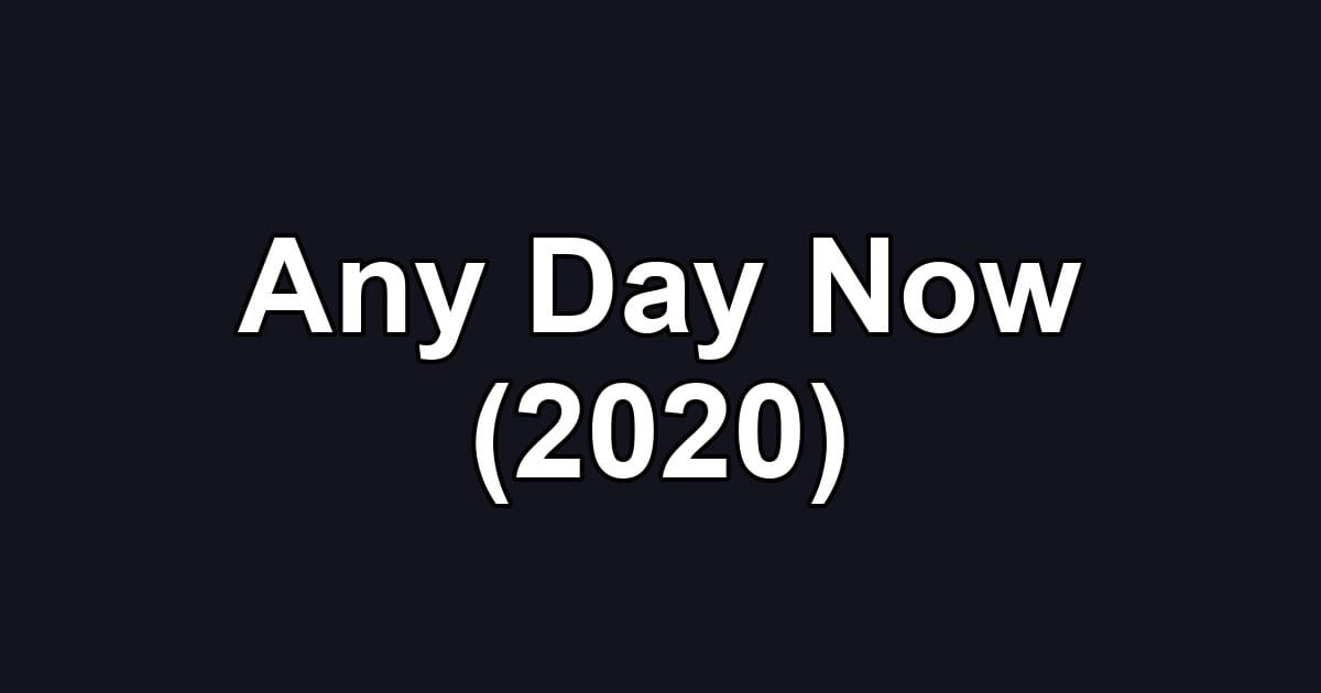 Any Day Now (2020)