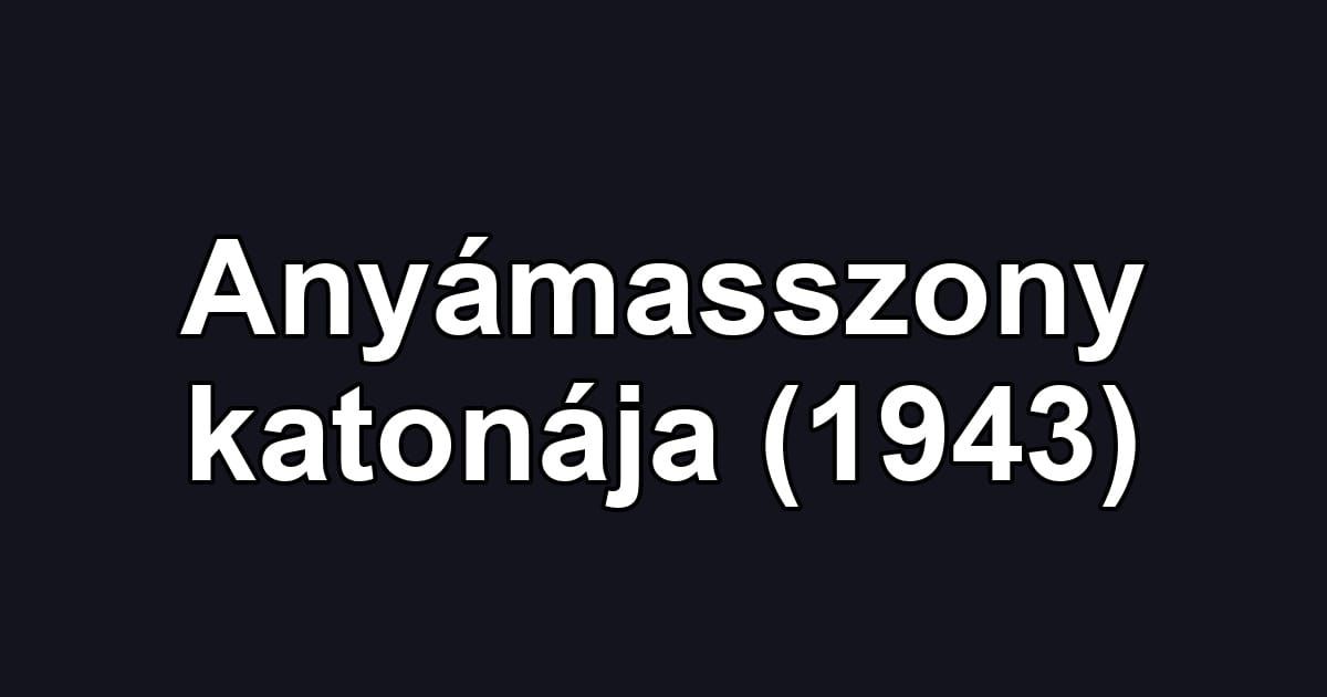 Anyámasszony katonája (1943)