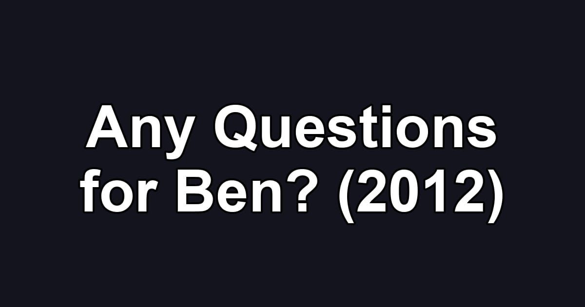 Any Questions for Ben? (2012)