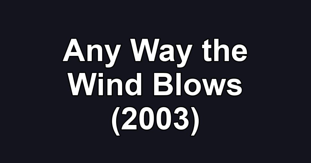 Any Way the Wind Blows (2003)