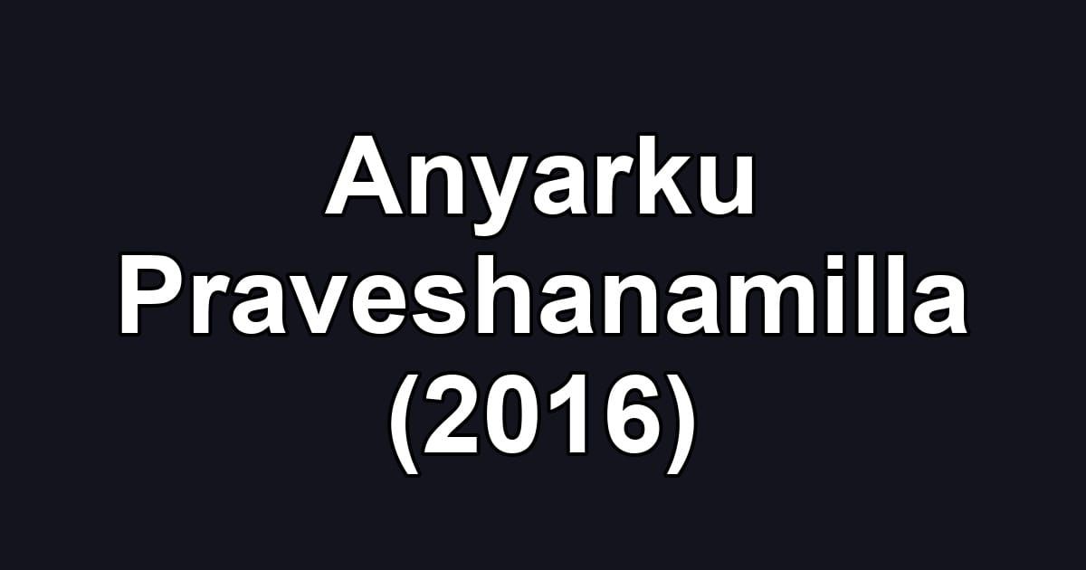 Anyarku Praveshanamilla (2016)