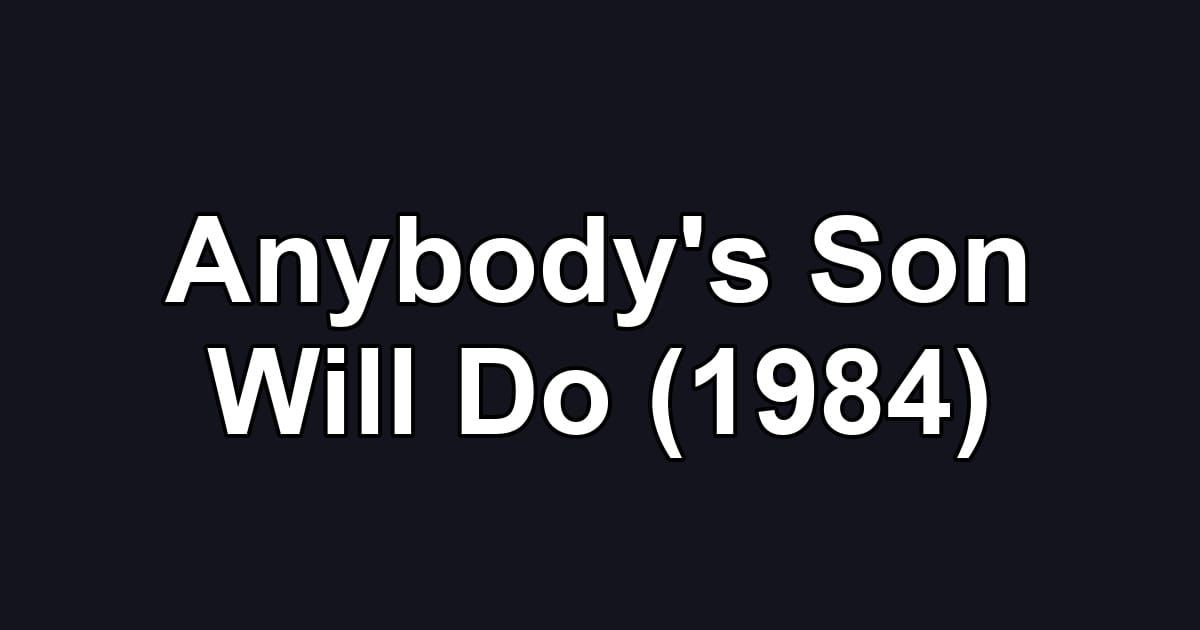 Anybody's Son Will Do (1984)